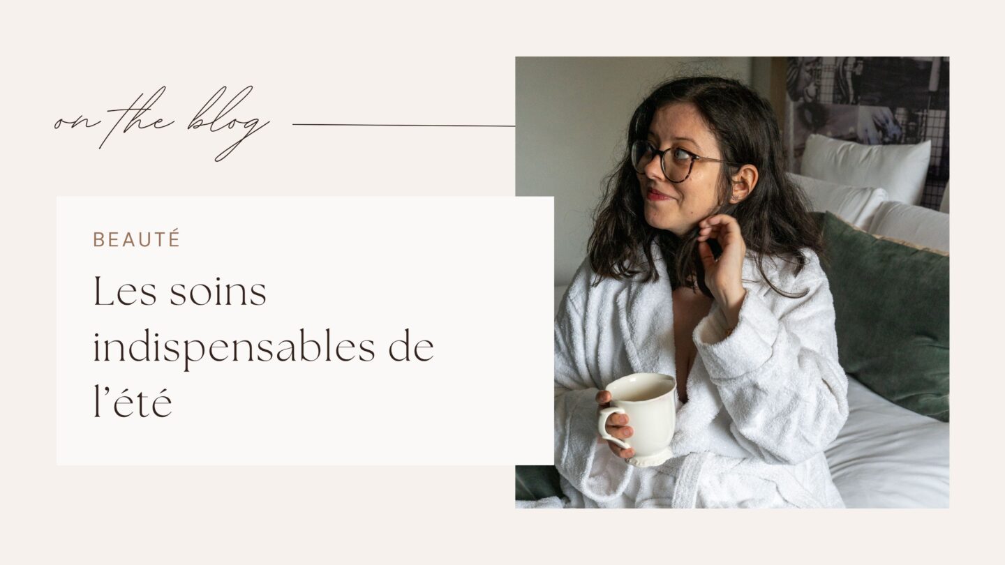 Les soins indispensables de l’été