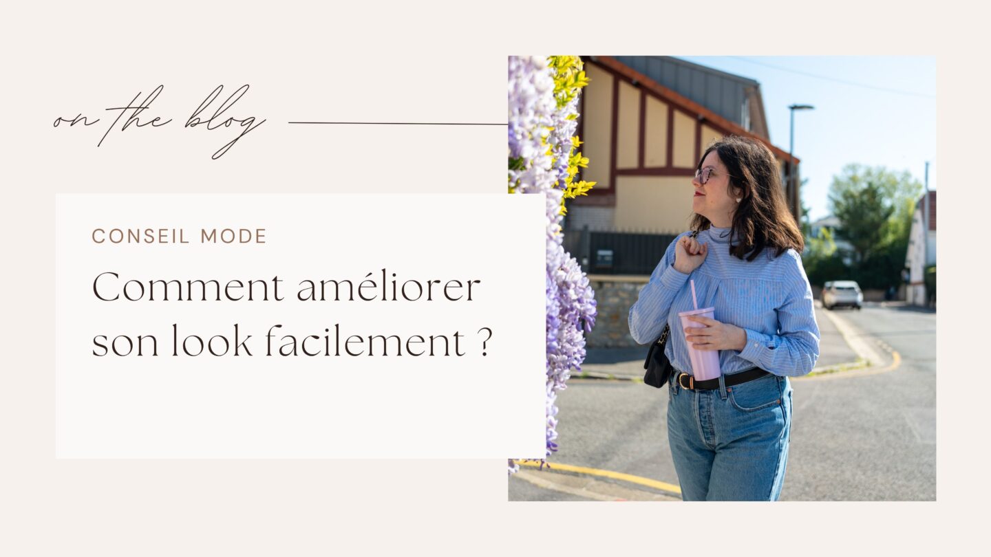 Comment am&eacute;liorer son look facilement ?