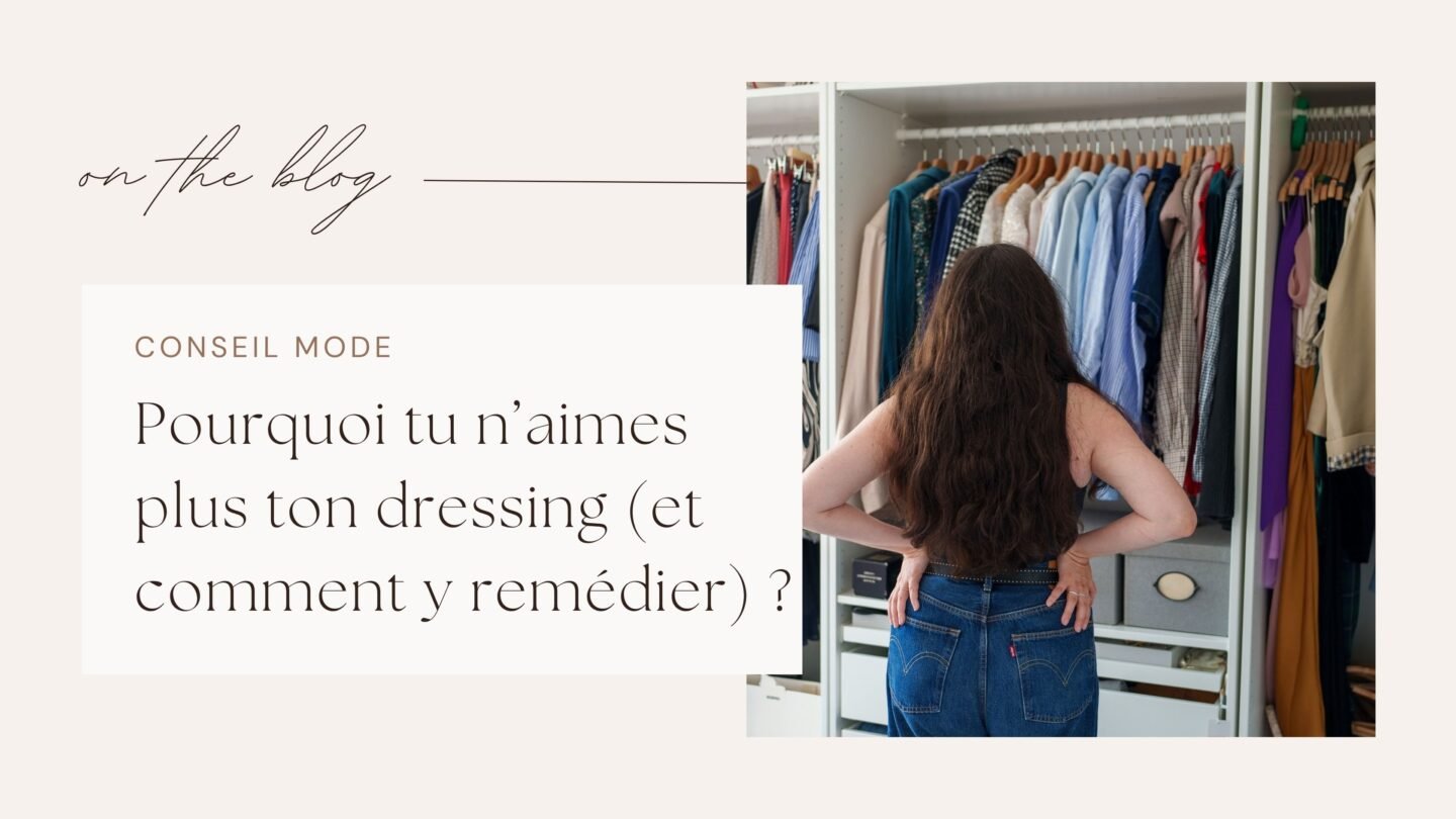Pourquoi tu n’aimes plus ton dressing (et comment y remédier) ?