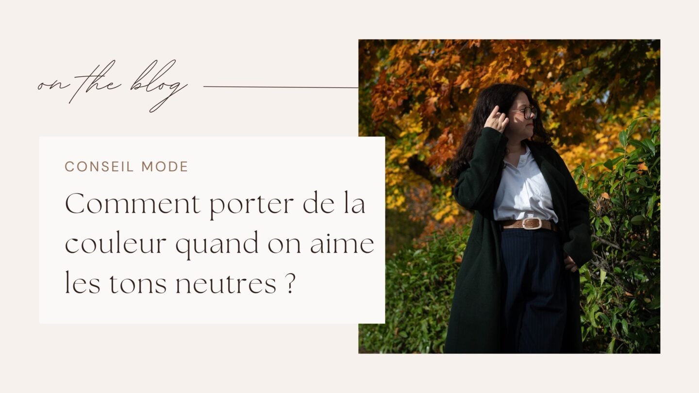 Comment porter de la couleur quand on aime les tons neutres ?